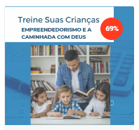 Treine Suas Crianças - Empreendedorismo e a Caminhada com Deus